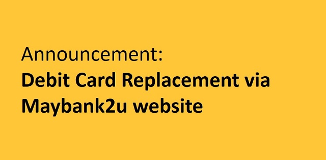 Announcement – Debit Card Replacement via Maybank2u Website