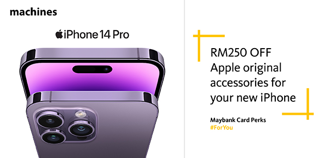 Enjoy RM250 OFF Apple original accessories or Machines Protection Plan when you order iPhone 14 or iPhone 14 Pro with Maybank Cards at Machines